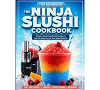 For Beginners:The Ninja Slushi Cookbook: Simple, Refreshing Slushi Recipes to Get the Most Out of Your Ninja Machine