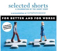 For Better and for Worse: A Celebration of the Short Story (Selected Shorts) (Selected Shorts: a Celebration of the Short Story)