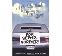 For Better...Forever!: A Catholic Guide to Lifelong Marriage