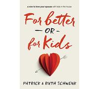 For Better or for Kids: A Vow to Love Your Spouse with Kids in the House