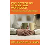 FOR BETTER OR WORSE: THE WORKBOOK: Personal and Group Journey Through Marriage, Covenant, and the Grace That Holds Both