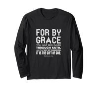 For By Grace You Have Been Saved Through Faith Eph 2 8 Long Sleeve T-Shirt