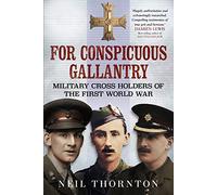 For Conspicuous Gallantry: Military Cross Holders of the First World War