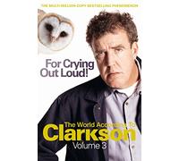 For Crying Out Loud: The World According to Clarkson Volume 3
