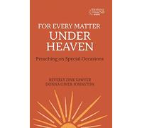 For Every Matter under Heaven: Preaching on Special Occasions: 12 (Working Preacher)