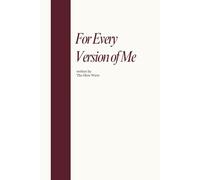 For Every Version of Me: Poetic Reminders for the Woman You’ve Been, Are, and Are Becoming