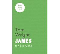 For Everyone Bible Study Guide: James: (NT for Everyone: Bible Study Guide)