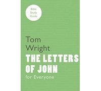 For Everyone Bible Study Guide: Letters of John (NT for Everyone: Bible Study Guide)