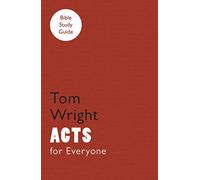 For Everyone Bible Study Guide: Acts: (NT for Everyone: Bible Study Guide)