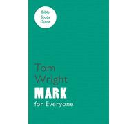 For Everyone Bible Study Guide: Mark: (NT for Everyone: Bible Study Guide 2nd edition)