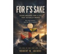 For F’s Sake: Seven Anchors for a Life That Actually Works. Sort what matters, then live like it matters.
