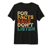 for Facts Sake Don’t Listen s Retro Reality Premium T-Shirt