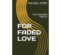 FOR FADED LOVE: THE MCGOWAN SAGA #2