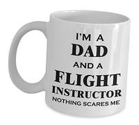for Flight Instructor Dad Nothing Scares Me | Ceramic Coffee Mug | 11 OZ