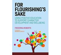 For Flourishing's Sake: Using Positive Education to Support Character Development and Well-being
