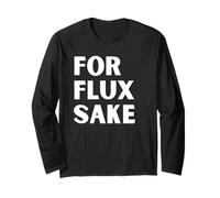 for Flux Sake FFS Hobby Artists Manufacturing Tech Soldering Long Sleeve T-Shirt
