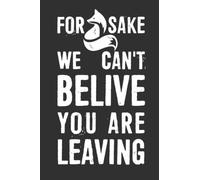 For Fox Sake We Can't Belive You Are Leaving Notebook: 6 X 9 Blank Lined, Funny Sarcastic Saying Journal for Coworker, Friend, Office Colleague, HR Employees, Managers, Boss, Human Resource Staff