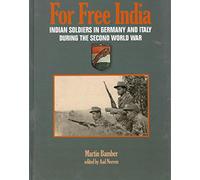 FOR FREE INDIA: INDIAN SOLDIERS in GERMANY AND ITALY DURING THE SECOND WORLD WAR