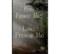 For: Future Me, Love, Present Me: A 120-Page Lined Journal for Reflection, Intention & Self-Compassion