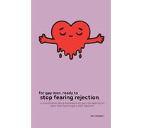 For Gay Men, Ready To Stop Fearing Rejection: A conversation and a framework for gay men learning to open their hearts again after rejection.
