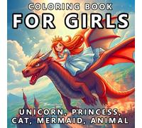 For Girls Coloring Book Unicorn Princess Mermaid Cat Animal: A Fun and Magical Coloring Book for Girls Ages 2-12 Featuring Unicorns, Princesses, Mermaids, Cats, Dinosaurs, Dragons, and Cute Animals
