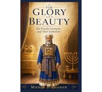 For Glory and Beauty: The Priestly Garments and Their Symbolism