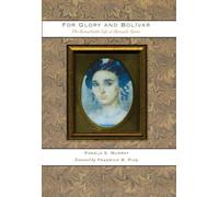 For Glory and Bolivar: The Remarkable Life of Manuela Saenz