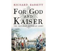 For God and Kaiser - The Imperial Austrian Army, 1619-1918