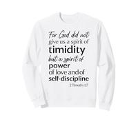 For God Did Not Give Us A Spirit Of Timidity 2 Timothy 1:7 Sweatshirt