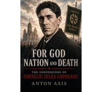 For God, Nation and Death: The Confessions of Corneliu Zelea Codreanu