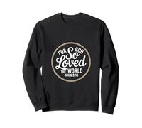For God So Loved The World John 3 16 Scripture Sweatshirt