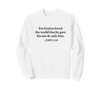 FOR GOD SO LOVED THE WORLD THAT HE GAVE HIS ONE AND ONLY SON Sweatshirt
