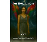 For Her, Always: Letters in Verse to the Women We Are.