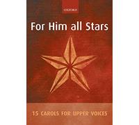 For Him all Stars: 15 Carols for Upper Voices