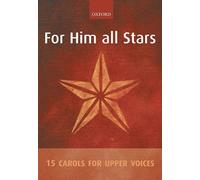 For Him all Stars: 15 Carols for Upper Voices: Vocal Score by OUP Oxford (1-Jun-2006) Sheet music