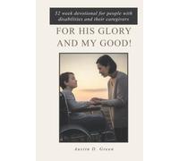 For His Glory and my Good!: 52 week devotional for people with disabilities and their caregivers