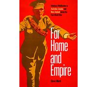 For Home and Empire: Voluntary Mobilization in Australia, Canada, and New Zealand during the First World War (Studies in Canadian Military History)
