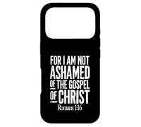 For I Am Not Ashamed of the Gospel of Christ Romans 1:16 Case for iPhone 17 Pro