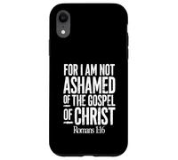 For I Am Not Ashamed of the Gospel of Christ Romans 1:16 Case for iPhone XR