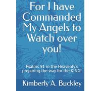 For I have Commanded My Angels to Watch over you!: Psalms 91 in the Heavenly's preparing the way for the KING!