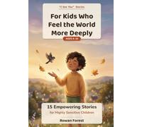 For Kids Who Feel the World More Deeply: 15 Empowering Stories for Highly Sensitive Children - Heroes Who Are Empathetic, Perceptive, and Quietly Extraordinary (I See You Stories)