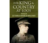 For King and Country at Loos : The Tale of 2/LT Charlie Hodgins in World War I