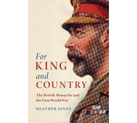 For King and Country – The British Monarchy and the First World War
