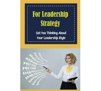 For Leadership Strategy: Get You Thinking About Your Leadership Style