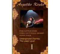 FOR LITTLE ONES WHO CAN'T FALL ASLEEP. FAIRY TALE: Underground Journey. The Lower Level: 2 ("For Little Ones Who Can't Fall Asleep. A Fairy Tale.")