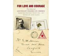 For Love and Courage: The Letters of Lieutenant Colonel E.W. Hermon from the Western Front 1914 - 1917