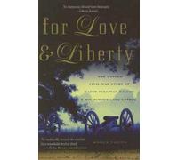 For Love and Liberty: The Untold Civil War Story of Major Sullivan Ballou and His Famous Love Letter