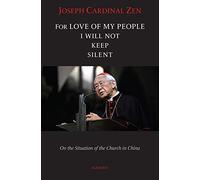For Love of My People I Will Not Remain Silent: On the Situation of the Church in China