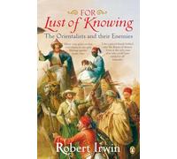 For Lust of Knowing: The Orientalists and Their Enemies – Paperback
