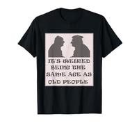 For man, It's Weird Being The Same Age As Old People T-Shirt
